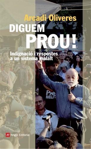 DIGUE'M PROU! INDIGNACIO I RESPOSTES A UN SISTEMA MALALT | 9788415002949 | OLIVERES, ARCADI | Llibreria Online de Tremp