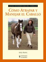 COMO ATRAPAR Y MANEJAR EL CABALLO | 9788425518003 | MARKS, KELLY | Llibreria Online de Tremp