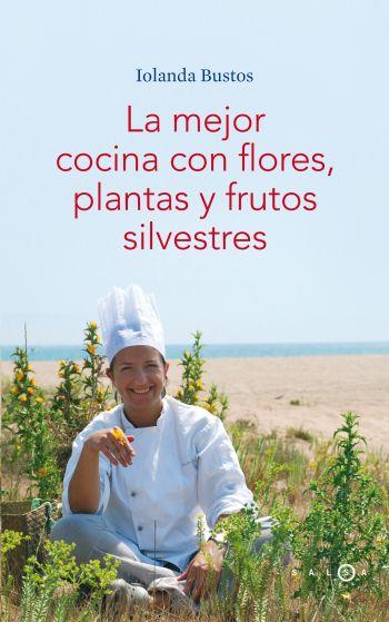 MEJOR COCINA CON FLORES, PLANTAS Y FRUTOS SILVESTRES, LA | 9788496599406 | BUSTOS, IOLANDA | Llibreria Online de Tremp