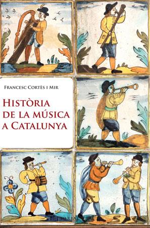 HISTORIA DE LA MUSICA A CATALUNYA | 9788415267003 | CORTES I MIR, FRANCESC | Llibreria Online de Tremp