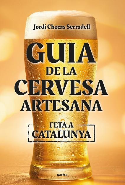 GUIA DE LA CERVESA ARTESANA FETA A CATALUNYA | 9788418096860 | CHOZAS SERRADELL, JORDI | Llibreria Online de Tremp