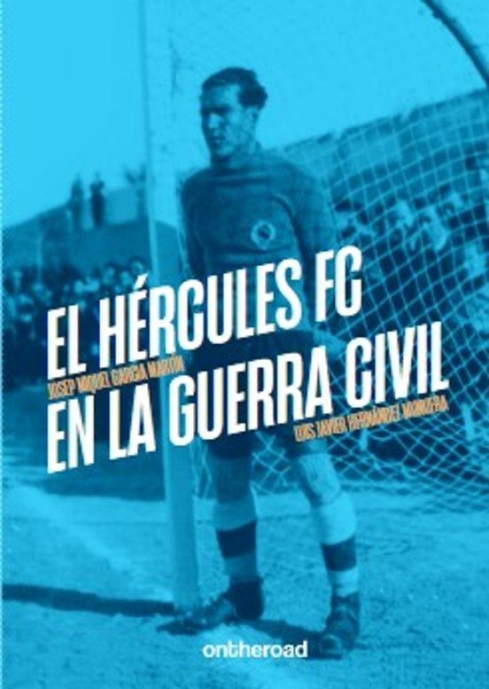 EL HÉRCULES FC EN LA GUERRA CIVIL | 9788412895704 | GARCIA MARTÍN, JOSEP MIQUEL/HERNÁNDEZ MUNUERA, LUIS JAVIER | Llibreria Online de Tremp