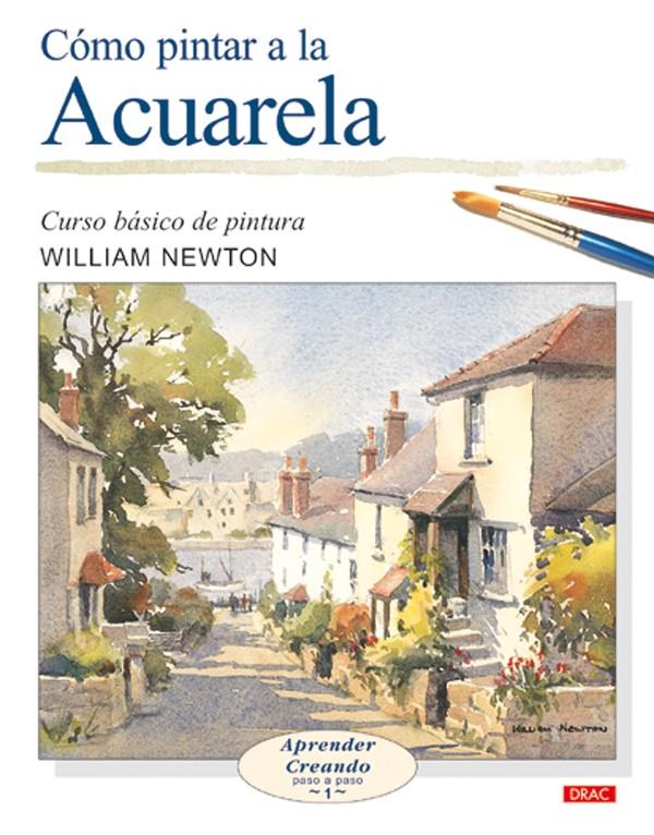 COMO PINTAR ACUARELA. CURSO BASICO DE PINTURA | 9788496365452 | NEWTON, WILLIAM | Llibreria Online de Tremp