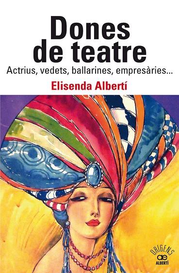 DONES DE TEATRE. ACTRIUS,VEDETS, BALLARINES, EMPRESÀRIES... | 9788472461901 | ALBERTÍ CASAS, ELISENDA | Llibreria Online de Tremp