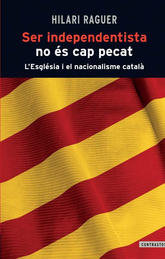 SER INDEPENDENTISTA NO ÉS CAP PECAT | 9788498466812 | RAGUER SUÑER, HILARI | Llibreria Online de Tremp