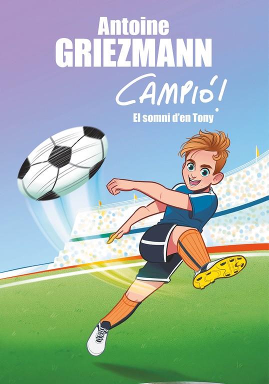 EL SOMNI D'EN TONY (CAMPIÓ! 1) | 9788416712823 | ANTOINE GRIEZMANN | Llibreria Online de Tremp