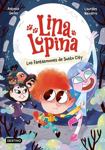 LINA LUPINA 4. LOS FANTASMONES DE SUSTO CITY | 9788408297413 | SACHS, ANTONIO/NAVARRO, LOURDES | Llibreria Online de Tremp