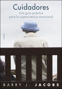 CUIDADORES: UNA GUIA PRACTICA PARA LA SUPERVIVENCIA EMOCIONA | 9788449321412 | JACOBS, BARRY, J | Llibreria Online de Tremp