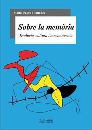 SOBRE LA MEMORIA : EVOLUCIO, CULTURA I IMMEMOTECNIA | 9788497794633 | PAGES I PANADES, MANEL | Llibreria Online de Tremp