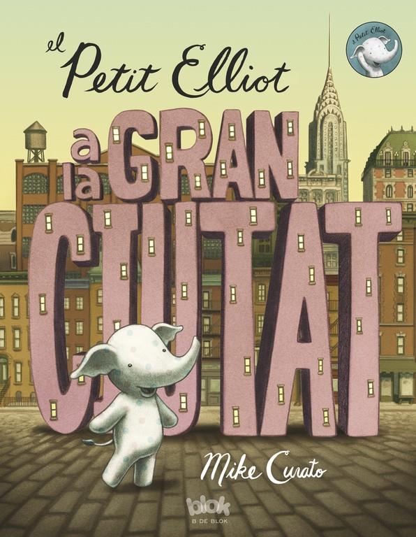 EL PETIT ELLIOT A LA GRAN CIUTAT | 9788416075355 | MIKE CURATO | Llibreria Online de Tremp