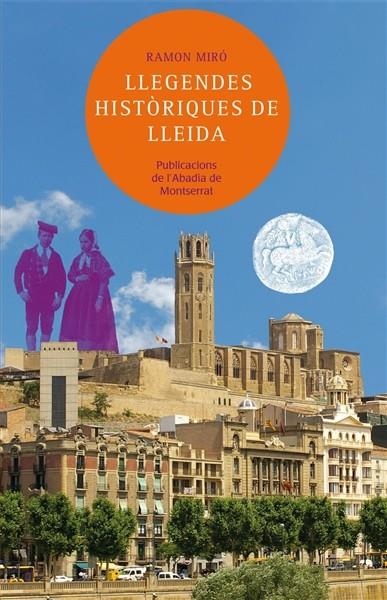 LLEGENDES HISTÒRIQUES DE LLEIDA | 9788498836677 | MIRÓ BALDRICH, RAMON | Llibreria Online de Tremp