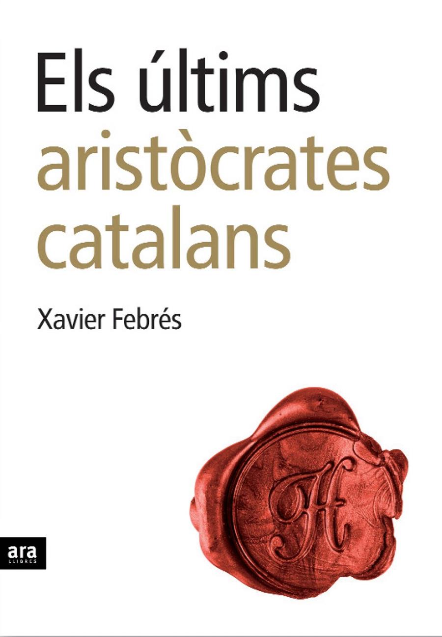 ULTIMS ARISTOCARTES CATALANS, ELS | 9788496767232 | FEBRÉS, XAVIER | Llibreria Online de Tremp