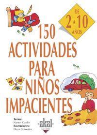 150 ACTIVIDADES PARA NIÑOS IMPACIENTES | 9788446011736 | GARDIN , NANON | Llibreria Online de Tremp