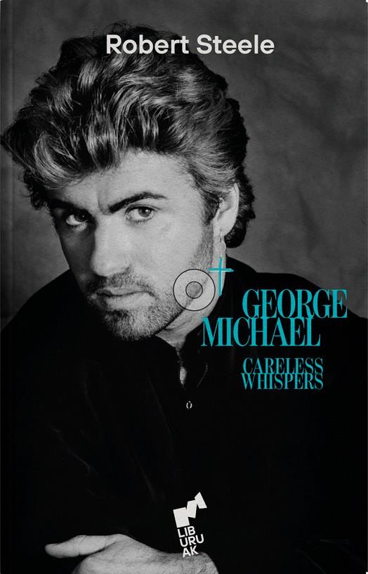 CARELESS WHISPERS - GEORGE MICHAEL | 9788419234230 | STEELE, ROBERT | Llibreria Online de Tremp