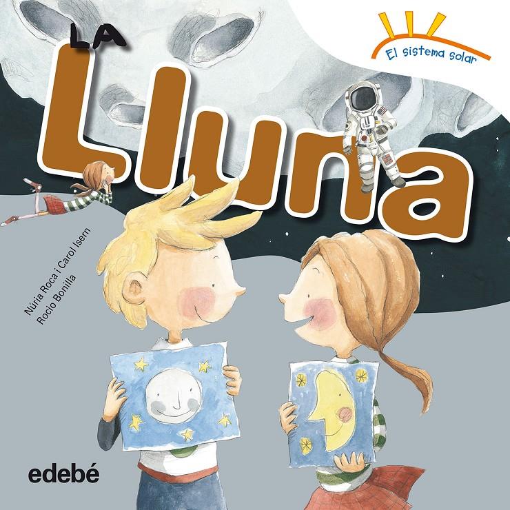 LA LLUNA | 9788468315676 | ROCA SOTO, NURIA/ISERN TORRENTE, CAROL | Llibreria Online de Tremp