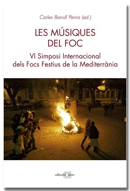 LES MÚSIQUES DEL FOC. VI SIMPOSI INTERNACIONAL DELS FOCS A LA MEDITERRÀNIA | 9788418618970 | BARRULL PERNA, CARLOS | Llibreria Online de Tremp