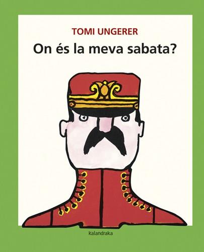 ON ÉS LA MEVA SABATA? | 9788484648727 | UNGERER, TOMI | Llibreria Online de Tremp