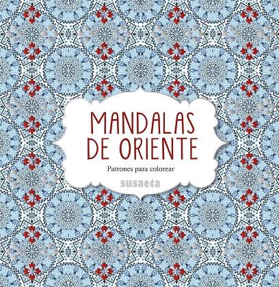 MANDALAS DE ORIENTE. PATRONES PARA COLOREAR | 9788467742947 | SUSAETA, EQUIPO | Llibreria Online de Tremp