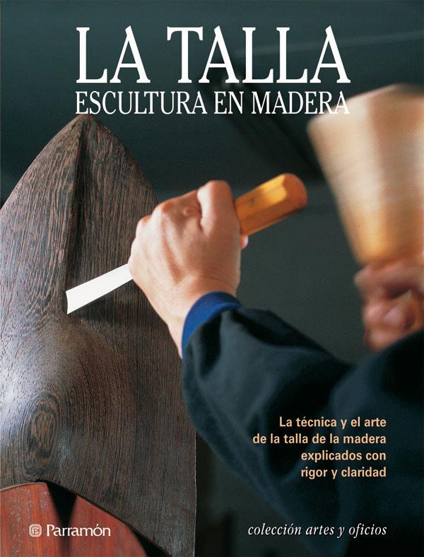 TALLA ESCULTURAL DE LA MADERA, LA | 9788434219373 | CAMÍ, JOSEPMARIA TEIXIDÓ/SANTAMERA, JACINTO CHICHARRO | Llibreria Online de Tremp