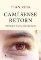 CAMÍ SENSE RETORN : CRÒNICA D'UNA REVOLUCIÓ | 9788493966492 | RIBA, TIAN | Llibreria Online de Tremp