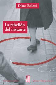 LA REBELION DEL INSTANTE | 9789871156337 | BELLESSI, DIANA | Llibreria Online de Tremp