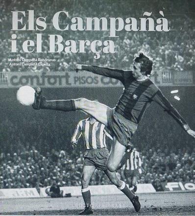 ELS CAMPAÑÀ I EL BARÇA. MÉS ENLLÀ DEL FUTBOL (1935-2007) | 9788419007988 | GONZÀLEZ VILALTA, ARNAU/MONNÉ CAMPAÑÁ, TONI | Llibreria Online de Tremp