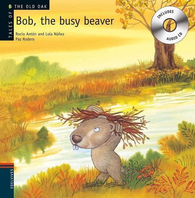 BOB, THE BUSY BEAVER | 9788426377227 | NÚÑEZ MADRID, DOLORES, - ANTÓN BLANCO, ROCÍO | Llibreria Online de Tremp