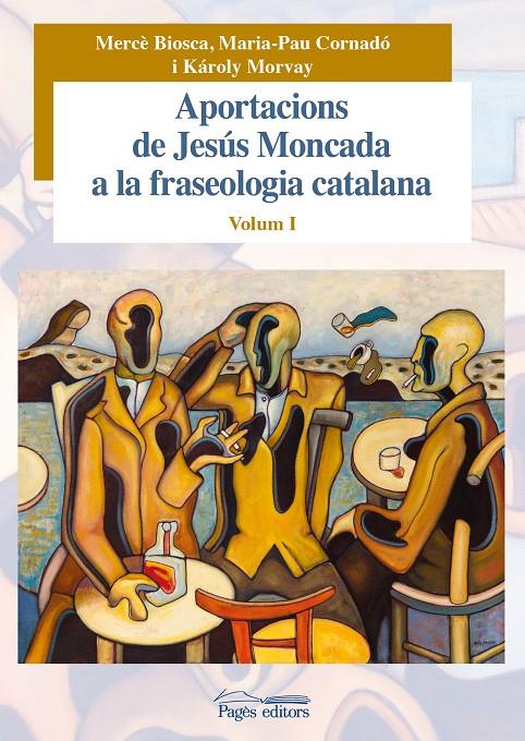 APORTACIONS DE JESÚS MONCADA A LA FRASEOLOGIA CATALANA. VOLUM I | 9788499756943 | BIOSCA POSTIUS, MERCÈ/CORNADÓ TEIXIDÓ, MARIA-PAU/MORVAY, KÁROLY | Llibreria Online de Tremp