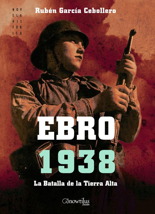 EBRO 1938 LA BATALLA DE LA TIERRA ALTA | 9788497637176 | GARCIA CEBOLLERO, RUBEN | Llibreria Online de Tremp