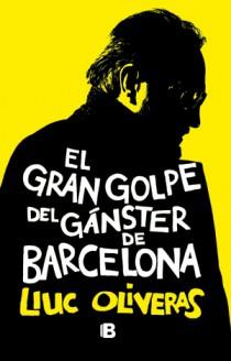 GRAN GOLPE DEL GANSTER DE BARCELONA, EL | 9788466651028 | OLIVERAS, LLUC | Llibreria Online de Tremp