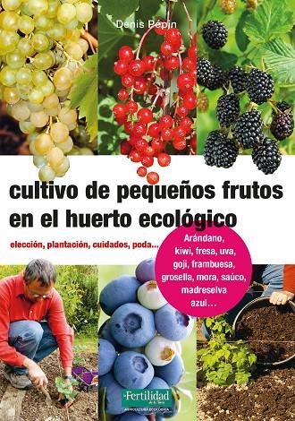 CULTIVO DE PEQUEÑOS FRUTOS EN EL HUERTO ECOLÓGICO | 9788494826788 | PÉPIN, DENIS | Llibreria Online de Tremp