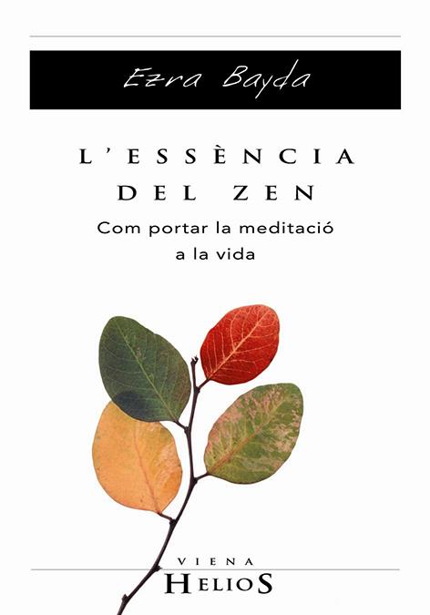 ESSENCIA DEL ZEN : COM PORTAR LA MEDITACIO A LA VIDA | 9788483302880 | BAYDA, EZRA | Llibreria Online de Tremp