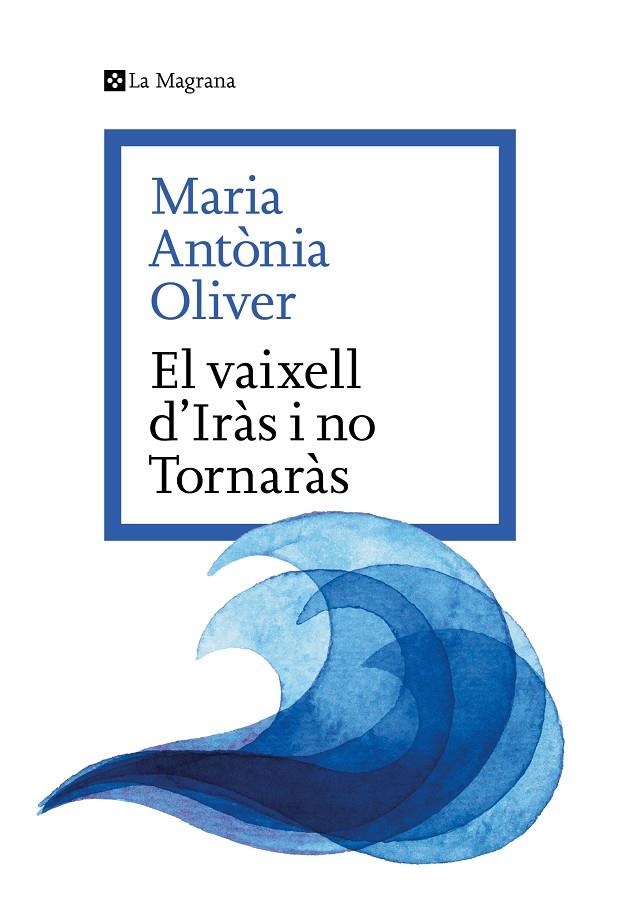 EL VAIXELL D’IRÀS I NO TORNARÀS | 9788419334633 | OLIVER I CABRER, MARIA ANTÒNIA | Llibreria Online de Tremp