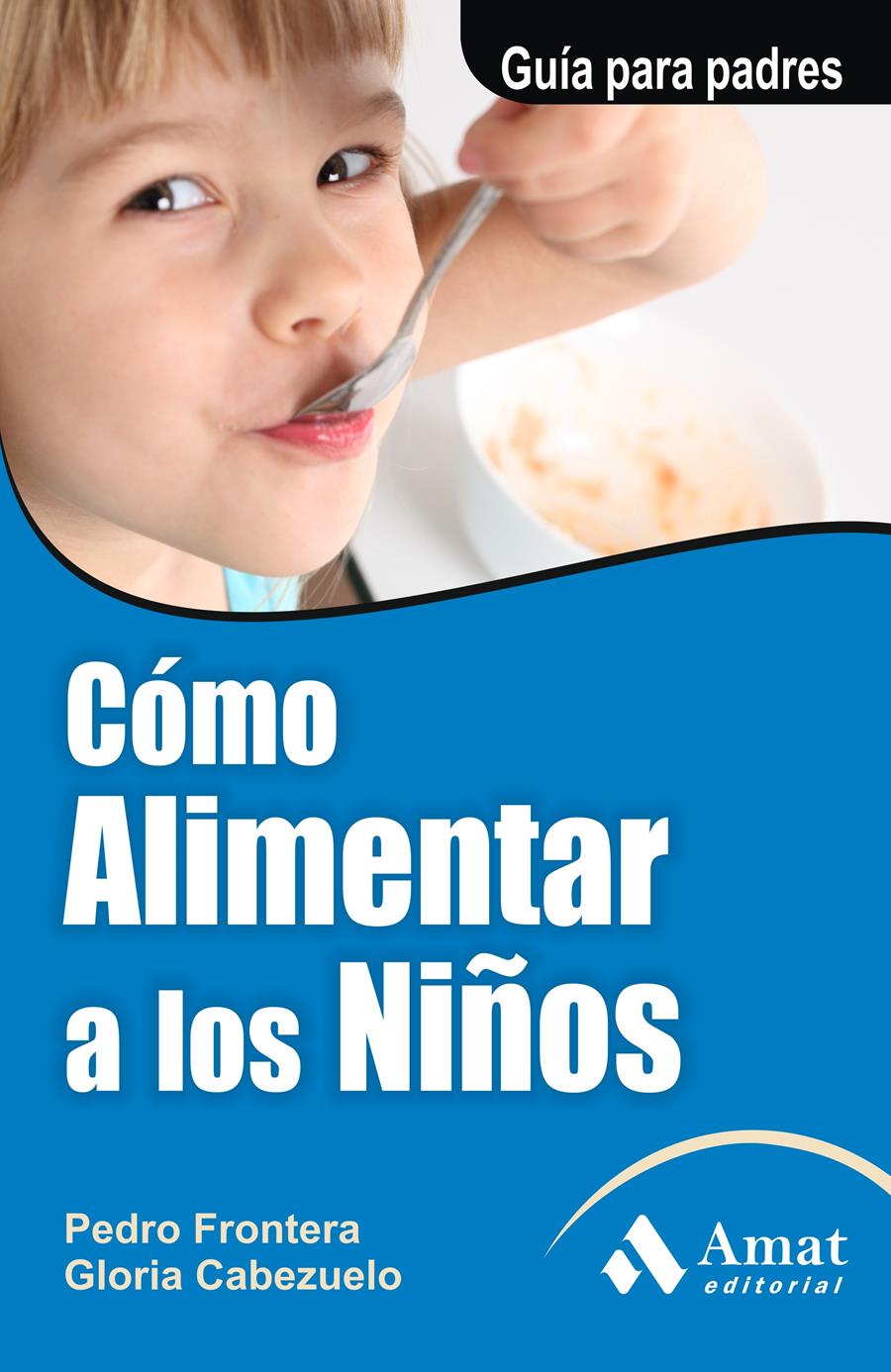 COMO ALIMENTAR A LOS NIÑOS | 9788497351126 | FRONTERA IZQUIERDO, PEDRO/CABEZUELO HUERTA, GLORIA | Llibreria Online de Tremp