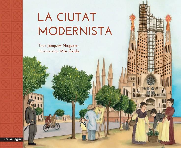 LA CIUTAT MODERNISTA | 9788416033515 | NOGUERO RIBES, JOAQUIM/CERDÀ I ALBERT, MAR | Llibreria Online de Tremp