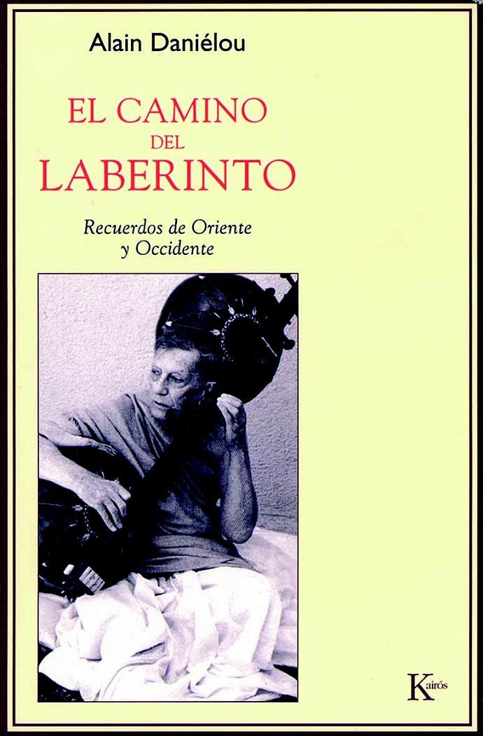 EL CAMINO DEL LABERINTO : RECUERDOS DE ORIENTE Y OCCIDENTE | 9788472456525 | DANIELOU, ALAIN | Llibreria Online de Tremp