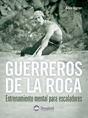 GUERREROS DE LA ROCA: ENTRENAMIENTO MENTAL | 9788496192812 | ILGNER, ARNO | Llibreria Online de Tremp