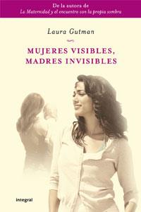 MUJERES VISIBLES, MADRES INVISIBLES | 9788498676822 | GUTMAN, LAURA | Llibreria Online de Tremp