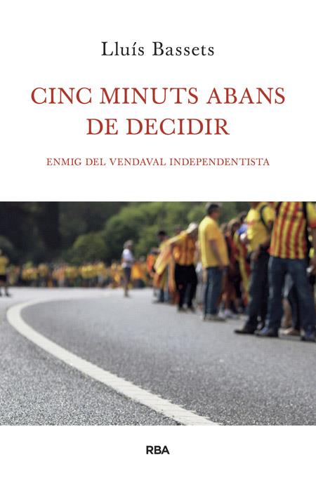 CINC MINUTS ABANS DE DECIDIR | 9788482646657 | BASSETS SANCHEZ, LLUIS | Llibreria Online de Tremp