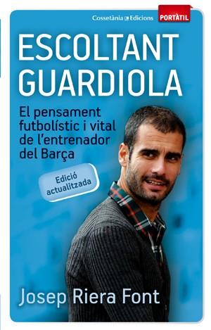 ESCOLTANT GUARDIOLA : EL PENSAMENT FUTBOLISTIC I VITAL DE L# | 9788497919074 | RIERA FONT, JOSEP | Llibreria Online de Tremp