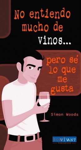 NO ENTIENDO MUCHO DE VINOS...PERO SE LO QUE ME GUSTA | 9788496054271 | WOODS, SIMON | Llibreria Online de Tremp