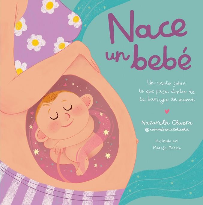 NACE UN BEBÉ. UN CUENTO SOBRE LO QUE PASA DENTRO DE LA BARRIGA DE MAMÁ | 9788448865757 | OLIVERA BELART (@COMADRONAENLAOLA), NAZARETH | Llibreria Online de Tremp