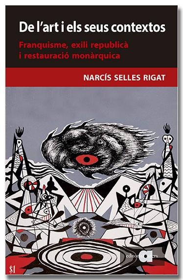 DE L'ART I ELS SEUS CONTEXTOS. FRANQUISME, EXILI REPUBLICÀ I RESTAURACIÓ MONÀRQU | 9788418618956 | SELLES RIGAT, NARCÍS | Llibreria Online de Tremp