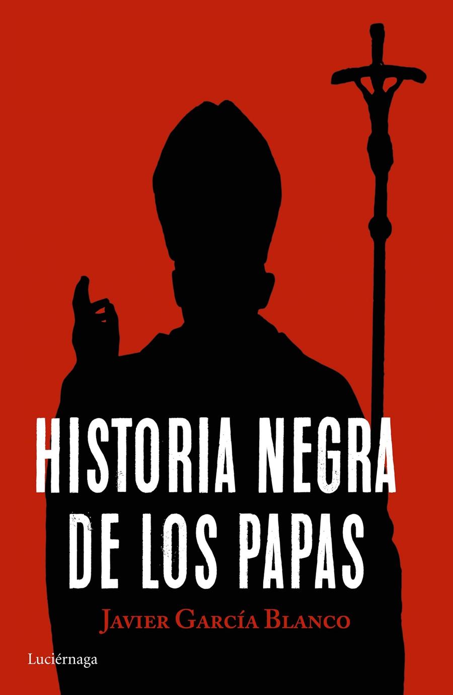 HISTORIA NEGRA DE LOS PAPAS | 9788416694617 | JAVIER GARCÍA BLANCO | Llibreria Online de Tremp