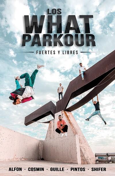 LOS WHAT PARKOUR: FUERTES Y LIBRES | 9788427048201 | ALFON -LOS WHAT-/COSMIN - LOS WHAT-/GUILLE - LOS WHAT-/PINTOS - LOS WHAT-/SHIFER - LOS WHAT- | Llibreria Online de Tremp