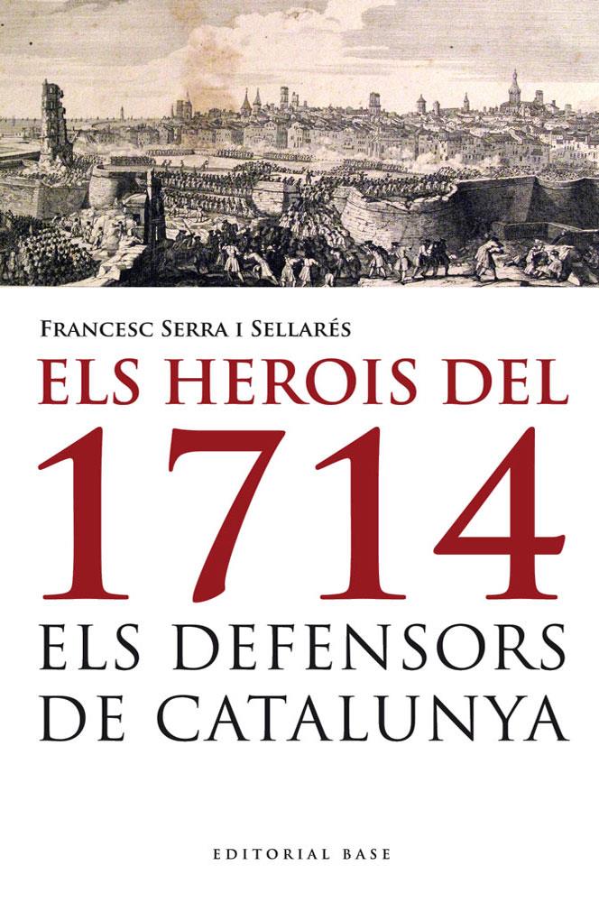 HEROIS DEL 1714. ELS DEFENSORS DE CATALUNYA, ELS | 9788415711223 | SERRA I SELLARÉS, FRANCESC