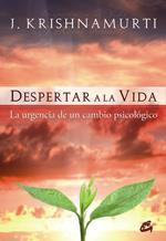 DESPERTAR A LA VIDA LA URGENCIA DE UN CAMBIO PSICOLOGICO | 9788484452980 | KRISHNAMURTI, J. | Llibreria Online de Tremp