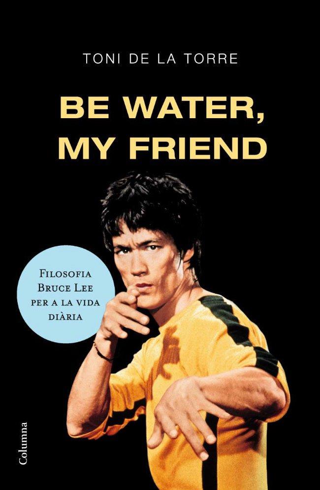 BE WATER, MY FRIEND | 9788466409179 | LEE, BRUCE | Llibreria Online de Tremp