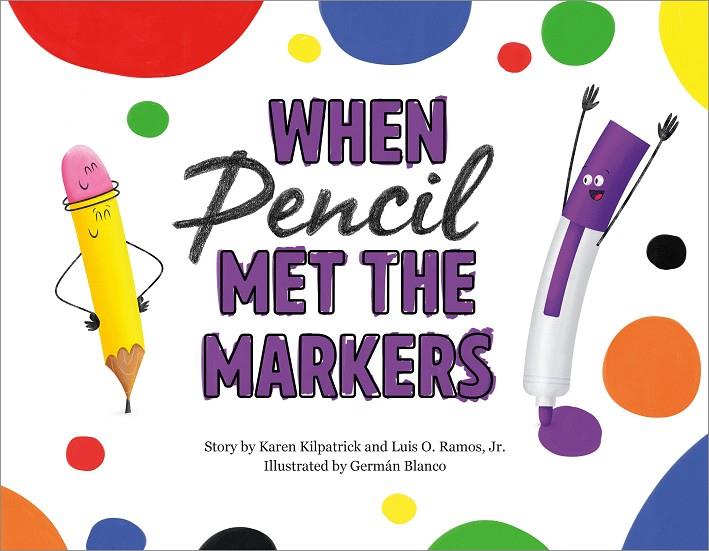 WHEN PENCIL MET THE MARKERS    | 9781250309402 | KAREN KILPATRICK