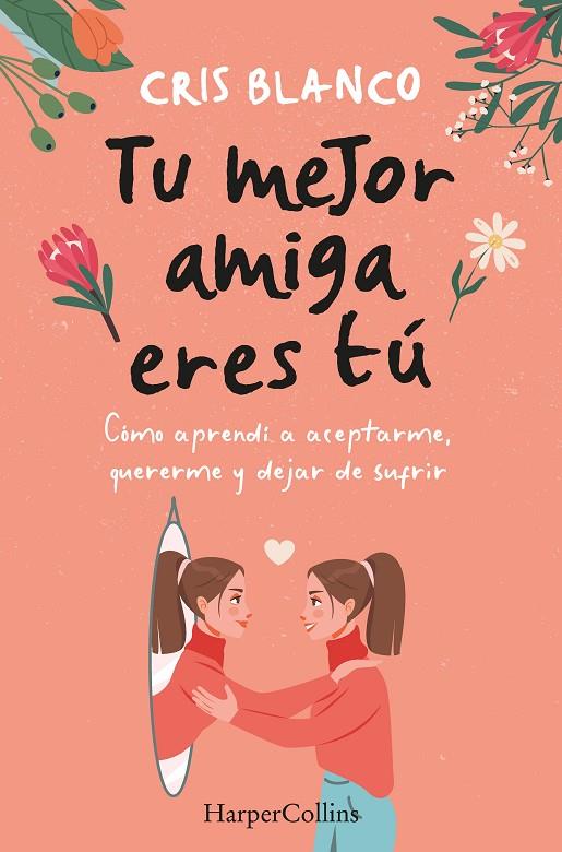 TU MEJOR AMIGA ERES TÚ. CÓMO APRENDÍ A ACEPTARME, QUERERME Y DEJAR DE SUFRIR | 9788410021297 | BLANCO, CRIS | Llibreria Online de Tremp